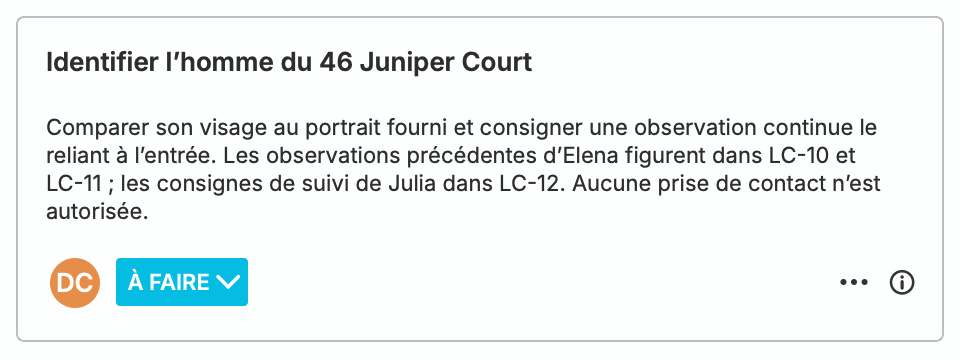 Une tâche À faire attribuée à Daniel Cho lui demande d’identifier l’homme du 46 Juniper Court à l’aide du portrait fourni. L’instruction complète fait référence aux observations antérieures d’Elena et à la note de suivi de Julia, sans qu’aucun contact ne soit autorisé.